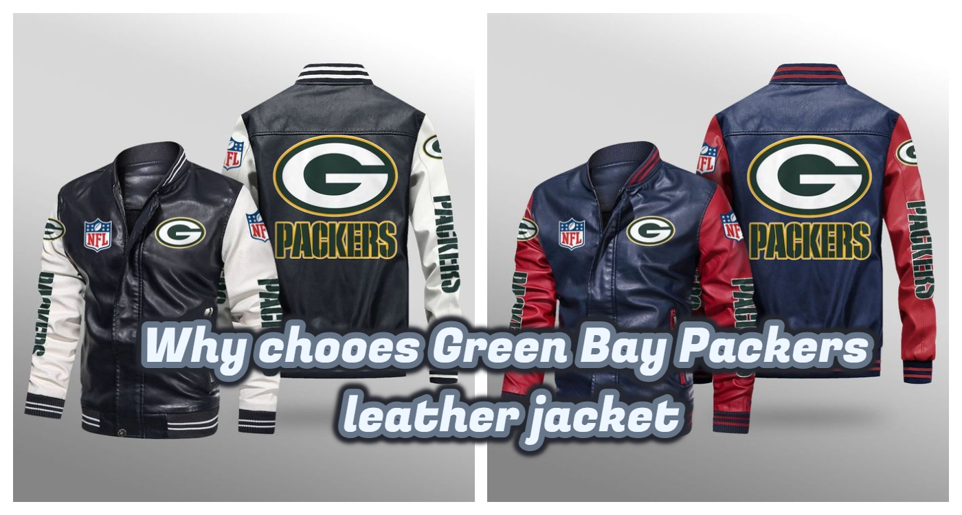 Why chooes Green Bay Packers leather jacket
